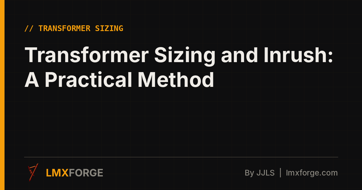 Transformer Sizing and Inrush: A Practical Method | LMXFORGE